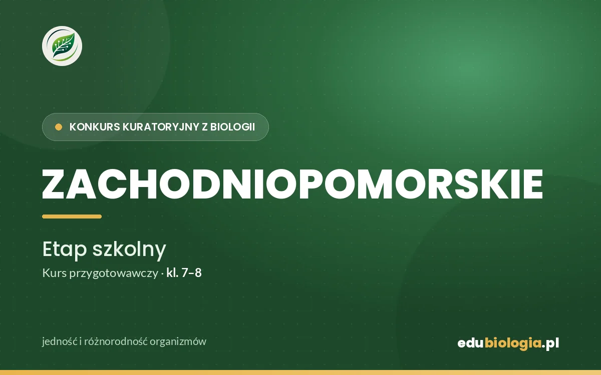 Konkurs Kuratoryjny z Biologii — Zachodniopomorskie — Etap I (szkolny)